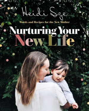 Nurturing Your New Life by Heidi Sze from HarperCollins Publishers Australia Pty Ltd in Family & Health category