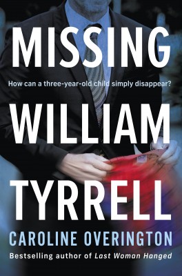 Missing William Tyrrell by Caroline Overington from HarperCollins Publishers Australia Pty Ltd in True Crime category