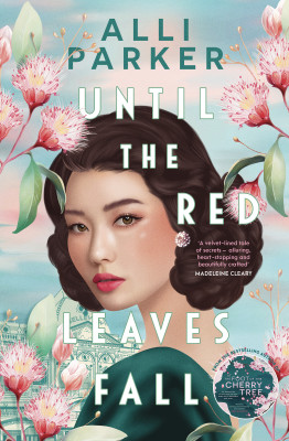 Until the Red Leaves Fall: A moving story of secrets and betrayal from the bestselling author of At the Foot of the Cherry Tree by Alli Parker from HarperCollins Publishers Australia Pty Ltd in General Novel category