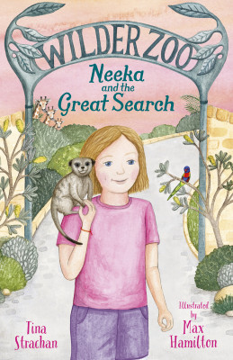 Neeka and the Great Search (Wilder Zoo, #3): The final book in the adventurous illustrated fiction series about living at a zoo! by Tina Strachan from HarperCollins Publishers Australia Pty Ltd in Teen Novel category