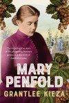 Mary Penfold: The true story of the great Australian winemaker, from the bestselling award-winning author of SISTER VIV and MR AND MRS GOULD - text