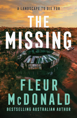 Missing: A thrilling mystery from the bestselling rural crime author of THE PROSPECT, perfect for readers of Jane Harper, Dinuka McKenzie and Chris Hammer by Fleur McDonald from HarperCollins Publishers Australia Pty Ltd in General Novel category