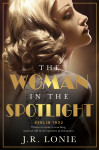 Woman in the Spotlight: A gripping and dazzling historical novel set in 1930s Berlin from the bestselling author of The Woman from Saint Germain by J.R. Lonie from  in  category