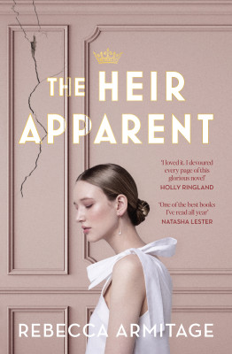 Heir Apparent: A riveting royal story of being torn between duty and desire, for fans of Taylor Jenkins Reid, The Crown and Red White and Royal by Rebecca Armitage from HarperCollins Publishers Australia Pty Ltd in Romance category