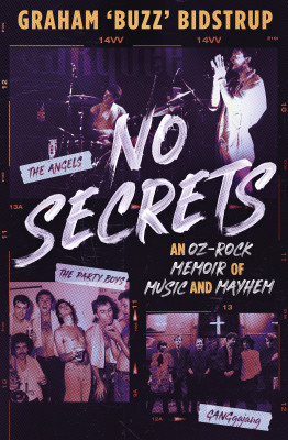 No Secrets: A classic Aussie pub rock memoir for readers of Jimmy Barnes, Jim Moginie and Rick Rubin by Graham Bidstrup from HarperCollins Publishers Australia Pty Ltd in Autobiography,Biography & Memoirs category