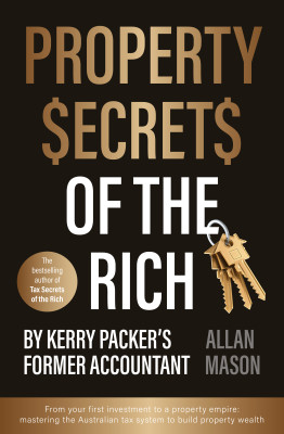 Property Secrets of the Rich: For readers of Rich Dad Poor Dad and The Intelligent Investor by Allan Mason from HarperCollins Publishers Australia Pty Ltd in Business & Management category