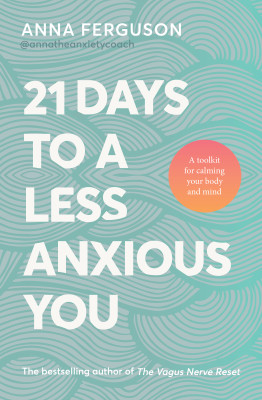 21 Days to a Less Anxious You: A groundbreaking toolkit for anyone struggling with anxiety, chronic stress, past trauma or difficulty relaxing, from the bestselling author of The Vagus Nerve Reset by Anna Ferguson from HarperCollins Publishers Australia Pty Ltd in Motivation category