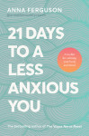 21 Days to a Less Anxious You: A groundbreaking toolkit for anyone struggling with anxiety, chronic stress, past trauma or difficulty relaxing, from the bestselling author of The Vagus Nerve Reset by Anna Ferguson from  in  category
