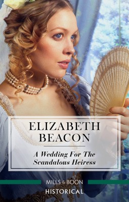 Wedding For The Scandalous Heiress by Elizabeth Beacon from HarperCollins Publishers Australia Pty Ltd in General Novel category