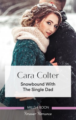 Snowbound With The Single Dad by Cara Colter from HarperCollins Publishers Australia Pty Ltd in Romance category