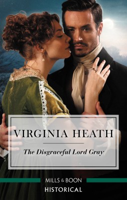 Disgraceful Lord Gray by Virginia Heath from HarperCollins Publishers Australia Pty Ltd in History category