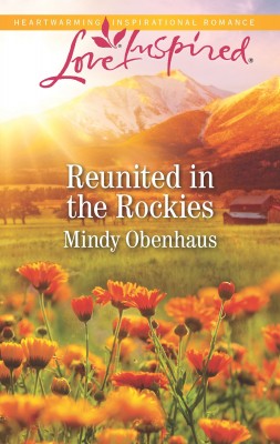 Reunited in the Rockies by Mindy Obenhaus from HarperCollins Publishers Australia Pty Ltd in Romance category