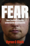 Fear: The must-read gripping new book about New Zealand's hostile underworld of extremists by Byron Clark from  in  category