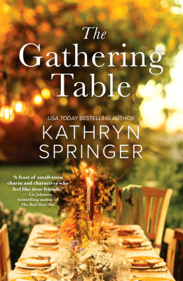 Gathering Table by Kathryn Springer from HarperCollins Publishers Australia Pty Ltd in General Novel category