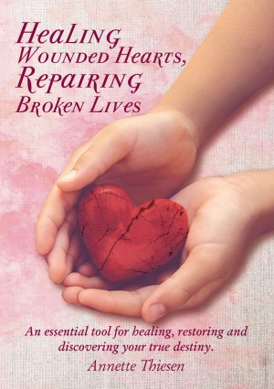 Healing Wounded Hearts Repairing Broken Lives by Annette Thiesen from HarperCollins Christian Publishing in Religion category