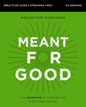 Meant for Good Bible Study Guide plus Streaming Video by Megan Fate Marshman from HarperCollins Christian Publishing in Religion category