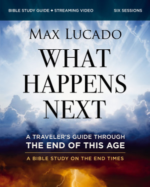 What Happens Next Bible Study Guide plus Streaming Video by Max Lucado from HarperCollins Christian Publishing in Religion category