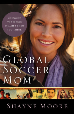 Global Soccer Mom by Shayne Moore from HarperCollins Christian Publishing in Religion category