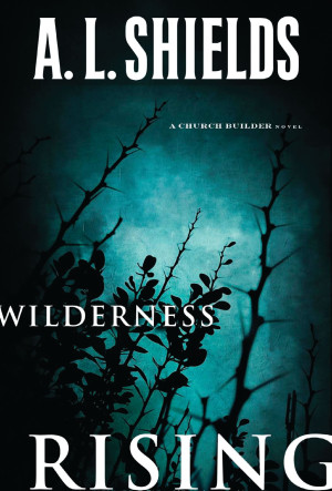 Wilderness Rising by A.L. Shields from HarperCollins Christian Publishing in General Novel category