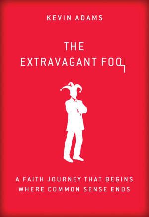 Extravagant Fool by Kevin Adams from HarperCollins Christian Publishing in Religion category