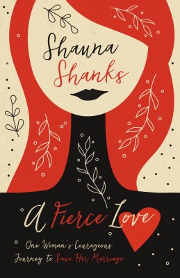 Fierce Love by Shauna Shanks from HarperCollins Christian Publishing in Religion category