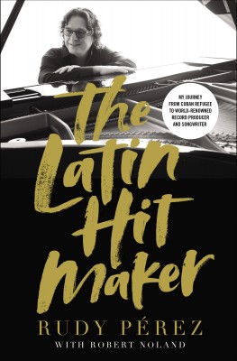 Latin Hit Maker by Rudy Pérez from HarperCollins Christian Publishing in Religion category