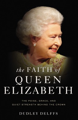 Faith of Queen Elizabeth by Dudley Delffs from HarperCollins Christian Publishing in Religion category