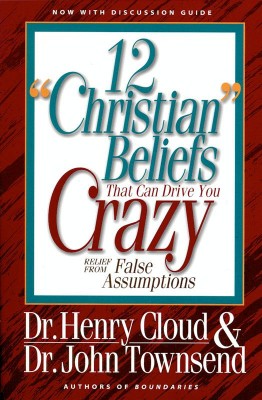 12 'Christian' Beliefs That Can Drive You Crazy by John Townsend from HarperCollins Christian Publishing in Religion category