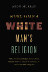 More Than a White Man's Religion by Abdu Murray from  in  category