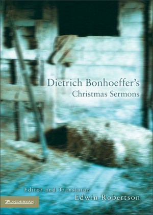 Dietrich Bonhoeffer's Christmas Sermons by Dietrich Bonhoeffer from HarperCollins Christian Publishing in Religion category