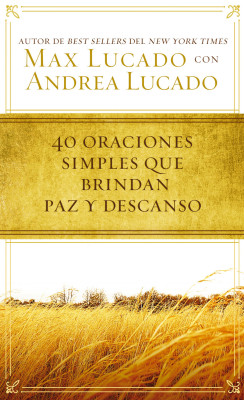 40 oraciones sencillas que traen paz y descanso by Max Lucado from HarperCollins Christian Publishing in Religion category