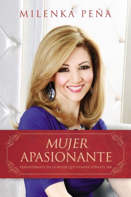 Mujer apasionante by Milenka Pena from HarperCollins Christian Publishing in Religion category
