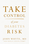 Take Control of Your Diabetes Risk by John Whyte, MD, MPH from  in  category