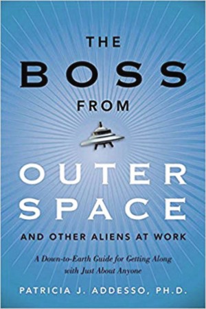 Boss from Outer Space and Other Aliens at Work by Patricia J. Addesso, Ph.D. from HarperCollins Christian Publishing in Motivation category
