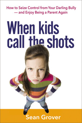 When Kids Call the Shots by Sean Grover from HarperCollins Christian Publishing in Parenting category