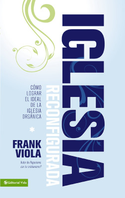 Iglesia reconfigurada by Frank Viola from HarperCollins Christian Publishing in Christianity category