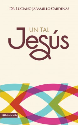 Un tal Jesús by Luciano Jaramillo Cárdenas from HarperCollins Christian Publishing in Religion category