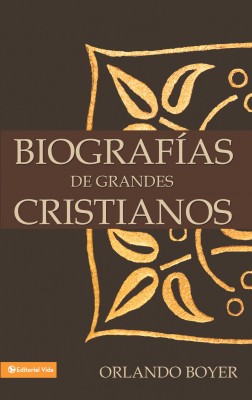 Biografías de grandes cristianos by Orlando Boyer from HarperCollins Christian Publishing in Religion category