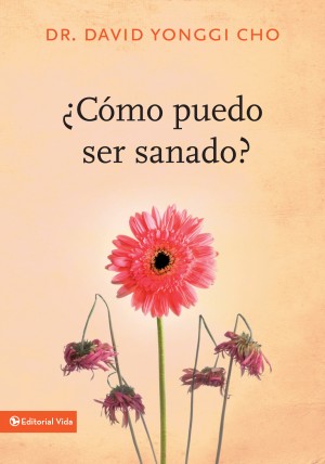 ¿Cómo puedo ser sanado? by Pastor David Yonggi Cho from HarperCollins Christian Publishing in Religion category