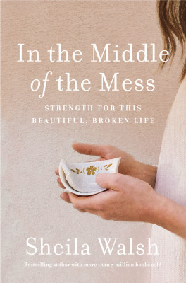 In the Middle of the Mess by Sheila Walsh from HarperCollins Christian Publishing in Religion category