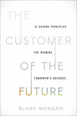 Customer of the Future by Blake Morgan from HarperCollins Christian Publishing in Business & Management category