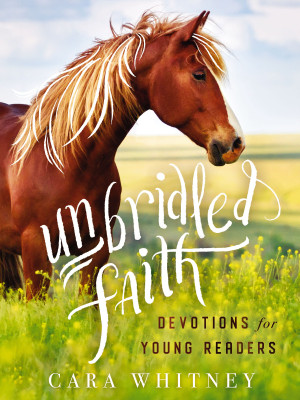 Unbridled Faith Devotions for Young Readers by Cara Whitney from HarperCollins Christian Publishing in Teen Novel category