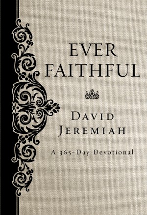 Ever Faithful by Dr.  David Jeremiah from HarperCollins Christian Publishing in Religion category