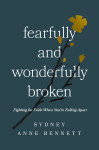 Fearfully and Wonderfully Broken by Sydney Anne Bennett from  in  category