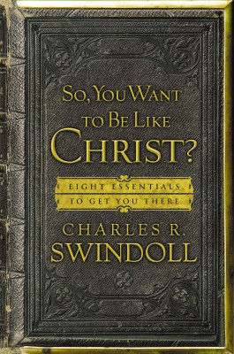So, You Want To Be Like Christ? by Charles R. Swindoll from HarperCollins Christian Publishing in Religion category