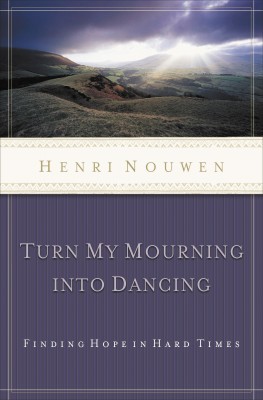 Turn My Mourning into Dancing by Henri Nouwen from HarperCollins Christian Publishing in Religion category