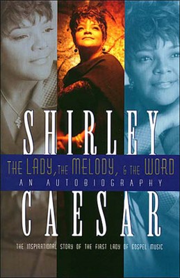 Lady, The Melody, and the Word by Shirley Caesar from HarperCollins Christian Publishing in Religion category