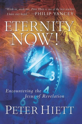 Eternity Now by Peter Hiett from HarperCollins Christian Publishing in Religion category