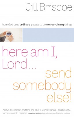 Here Am I, Lord...Send Somebody Else by Jill Briscoe from HarperCollins Christian Publishing in Religion category