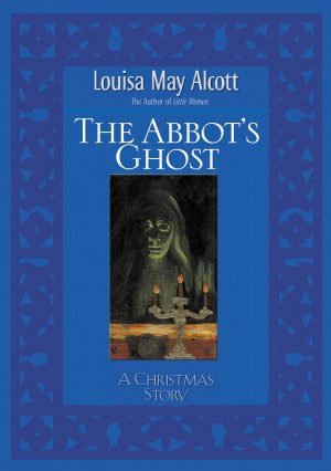 Abbot's Ghost by Louisa May Alcott from HarperCollins Christian Publishing in Classics category